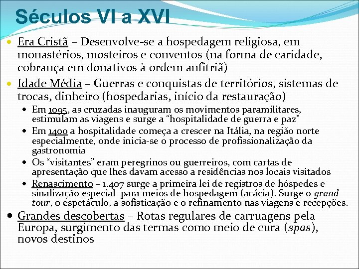 Séculos VI a XVI Era Cristã – Desenvolve-se a hospedagem religiosa, em monastérios, mosteiros