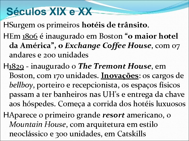 Séculos XIX e XX HSurgem os primeiros hotéis de trânsito. HEm 1806 é inaugurado