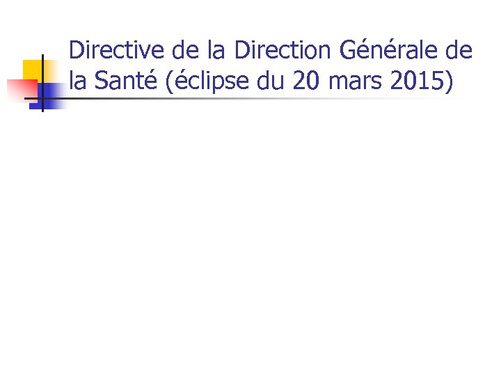 Directive de la Direction Générale de la Santé (éclipse du 20 mars 2015) Pour