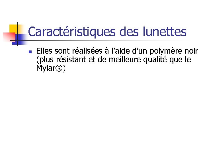 Caractéristiques des lunettes n Elles sont réalisées à l’aide d’un polymère noir (plus résistant