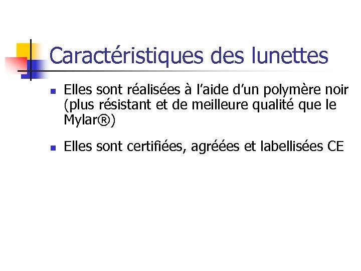 Caractéristiques des lunettes n n Elles sont réalisées à l’aide d’un polymère noir (plus