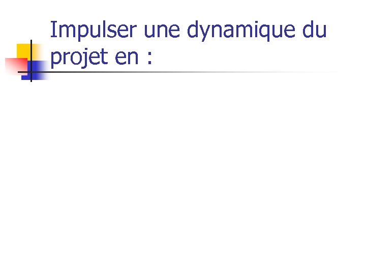 Impulser une dynamique du projet en : Recherchant des partenariats techniques ou financiers avec