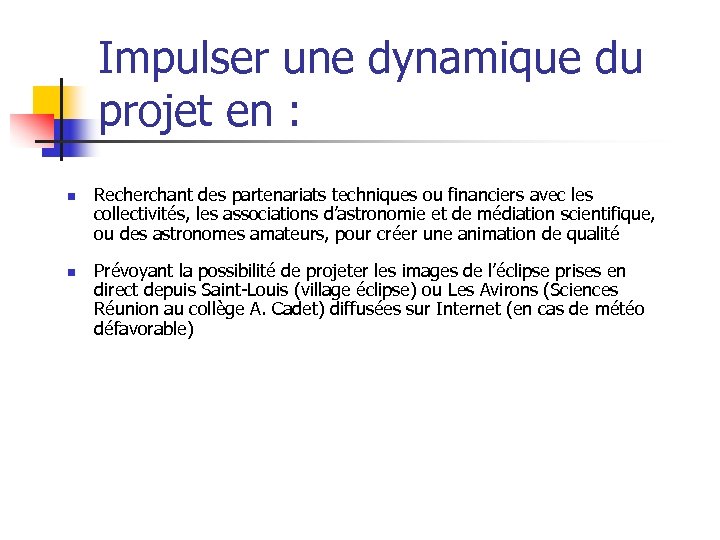 Impulser une dynamique du projet en : n n Recherchant des partenariats techniques ou