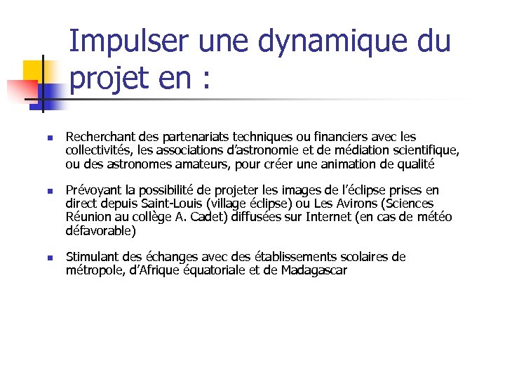 Impulser une dynamique du projet en : n n n Recherchant des partenariats techniques