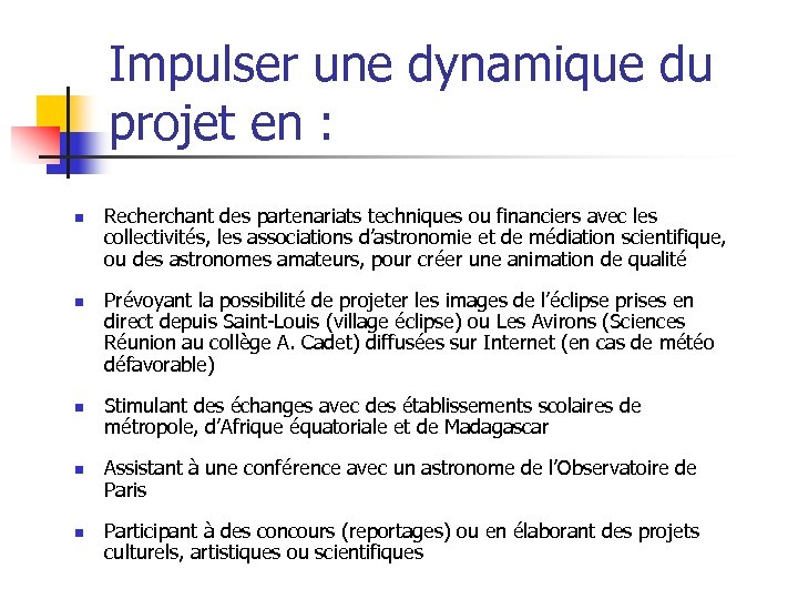 Impulser une dynamique du projet en : n n n Recherchant des partenariats techniques