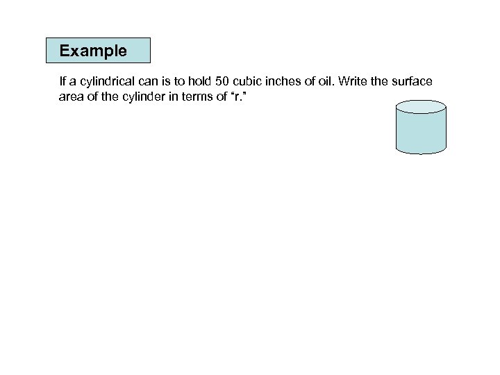 Example If a cylindrical can is to hold 50 cubic inches of oil. Write