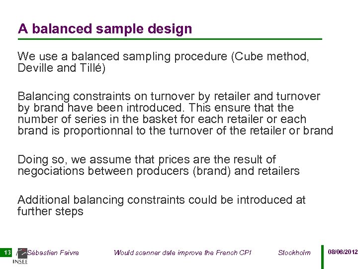 A balanced sample design We use a balanced sampling procedure (Cube method, Deville and