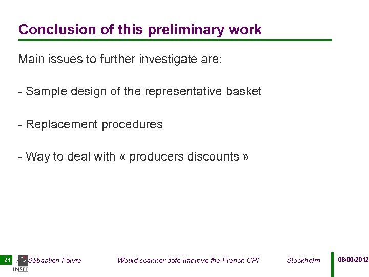 Conclusion of this preliminary work Main issues to further investigate are: - Sample design