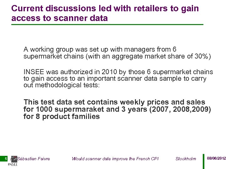 Current discussions led with retailers to gain access to scanner data A working group