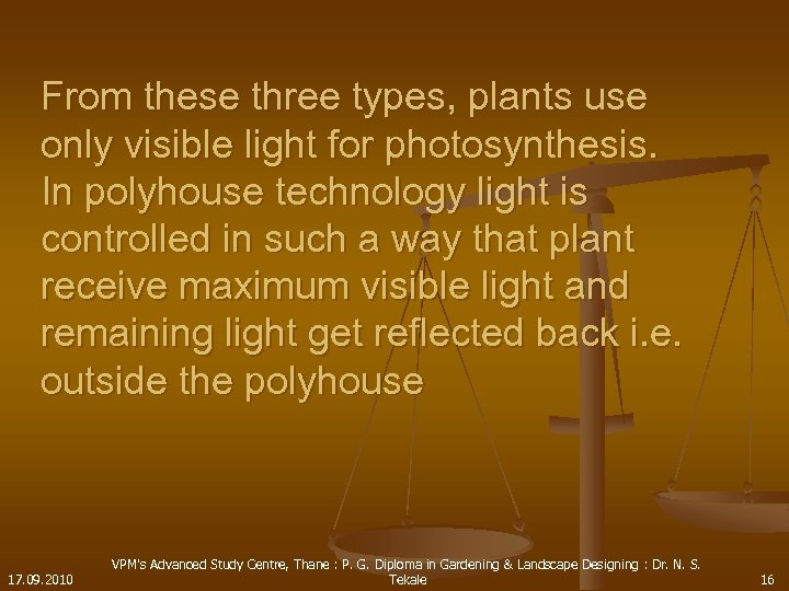  From these three types, plants use only visible light for photosynthesis. In polyhouse