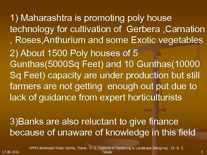 1) Maharashtra is promoting poly house technology for cultivation of Gerbera , Carnation ,