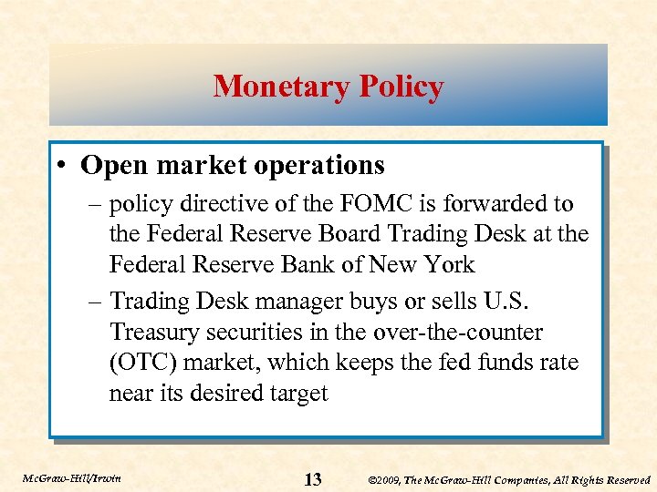 Monetary Policy • Open market operations – policy directive of the FOMC is forwarded