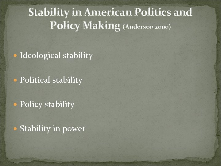 Stability in American Politics and Policy Making (Anderson 2000) Ideological stability Political stability Policy