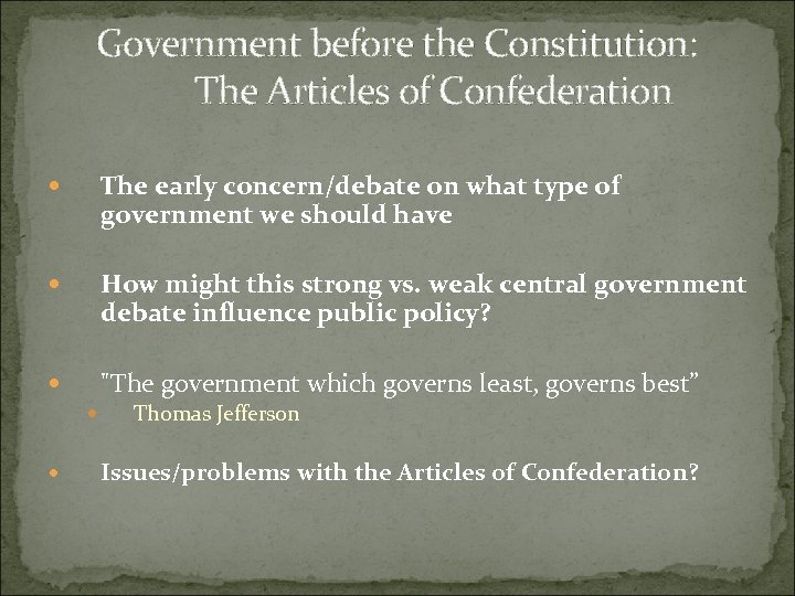 Government before the Constitution: The Articles of Confederation The early concern/debate on what type