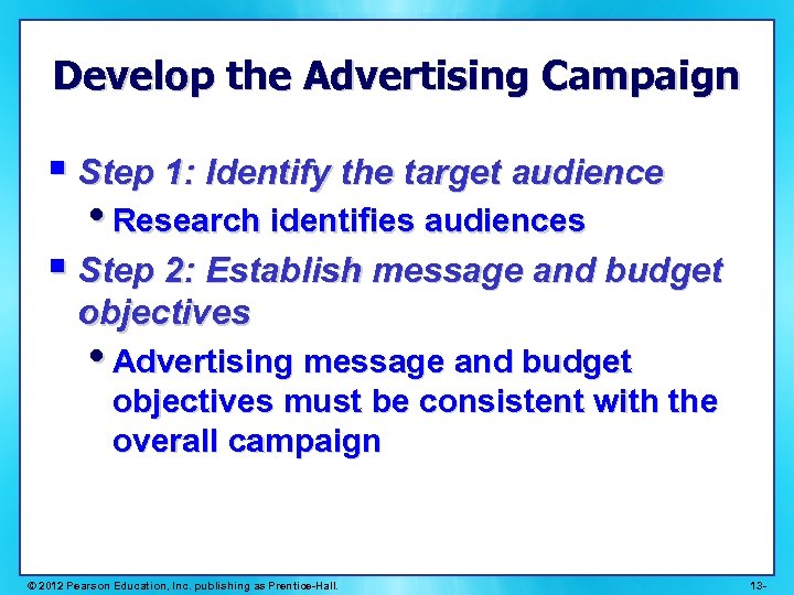 Develop the Advertising Campaign § Step 1: Identify the target audience • Research identifies