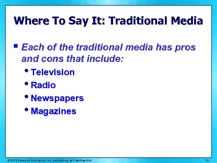 Where To Say It: Traditional Media § Each of the traditional media has pros