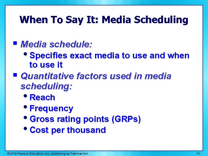 When To Say It: Media Scheduling § Media schedule: • Specifies exact media to