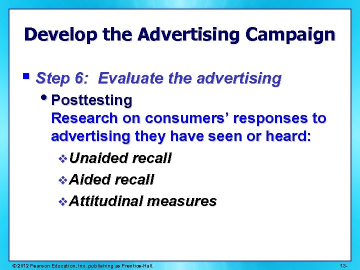 Develop the Advertising Campaign § Step 6: Evaluate the advertising • Posttesting Research on