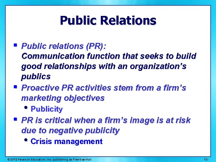 Public Relations § Public relations (PR): § Communication function that seeks to build good