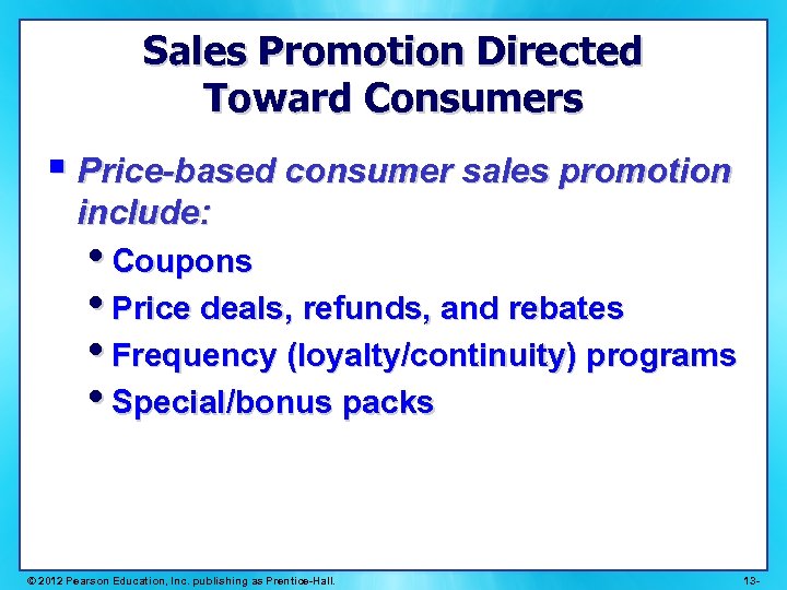 Sales Promotion Directed Toward Consumers § Price-based consumer sales promotion include: • Coupons •