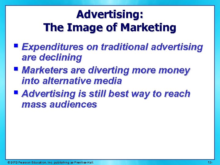 Advertising: The Image of Marketing § Expenditures on traditional advertising are declining § Marketers