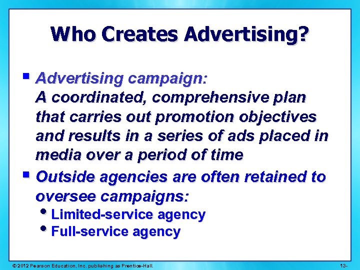 Who Creates Advertising? § Advertising campaign: A coordinated, comprehensive plan that carries out promotion