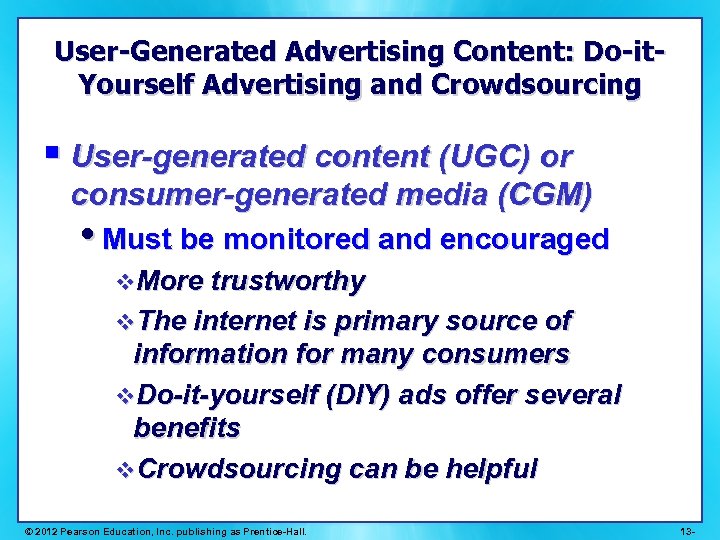 User-Generated Advertising Content: Do-it. Yourself Advertising and Crowdsourcing § User-generated content (UGC) or consumer-generated