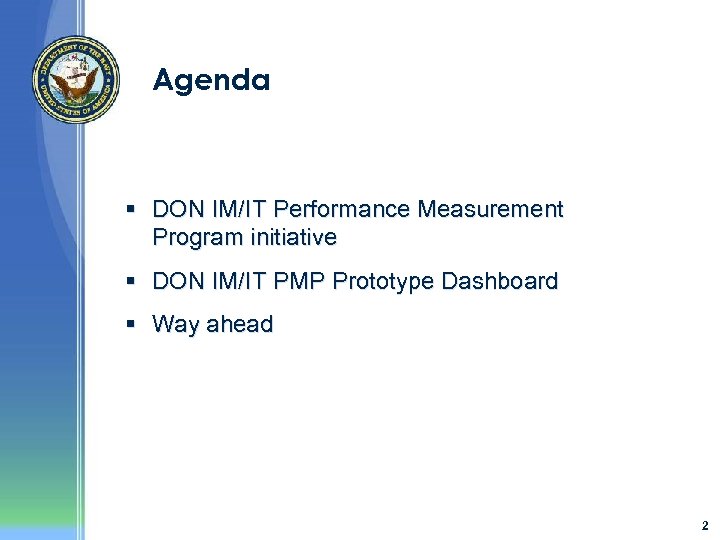 Agenda § DON IM/IT Performance Measurement Program initiative § DON IM/IT PMP Prototype Dashboard