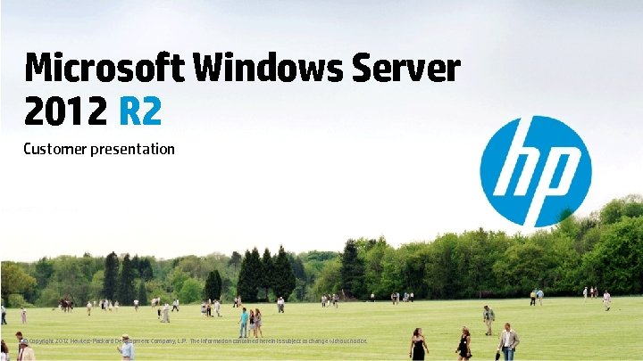 Microsoft Windows Server 2012 R 2 Customer presentation © Copyright 2012 Hewlett-Packard Development Company,