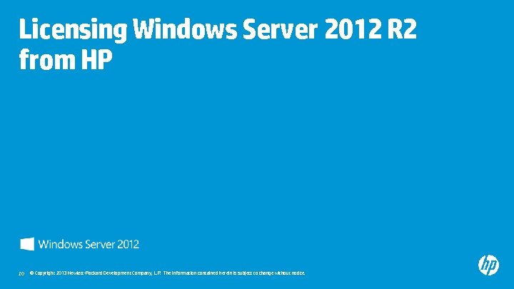 Licensing Windows Server 2012 R 2 from HP 20 © Copyright 2013 Hewlett-Packard Development