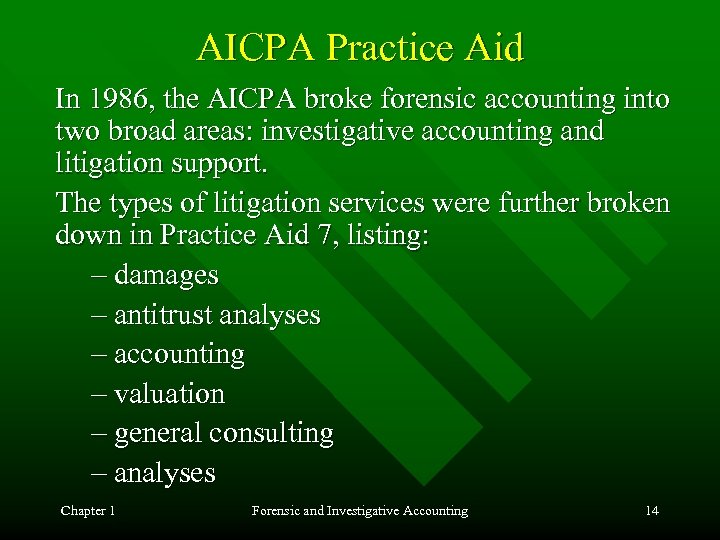 AICPA Practice Aid In 1986, the AICPA broke forensic accounting into two broad areas:
