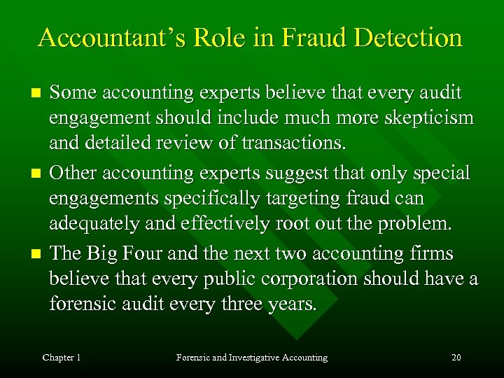 Accountant’s Role in Fraud Detection Some accounting experts believe that every audit engagement should
