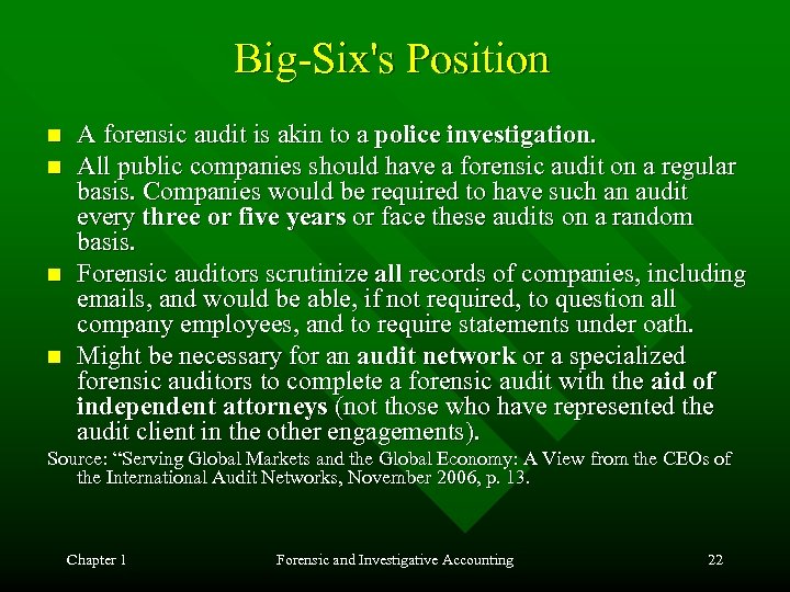 Big-Six's Position n n A forensic audit is akin to a police investigation. All