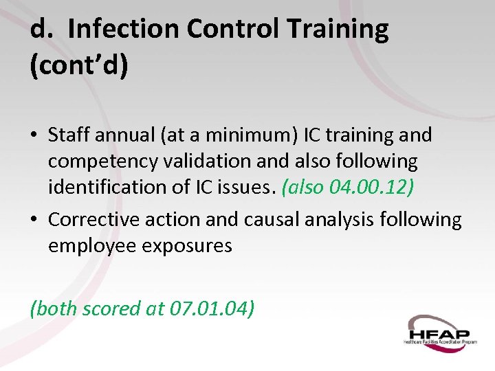 d. Infection Control Training (cont’d) • Staff annual (at a minimum) IC training and