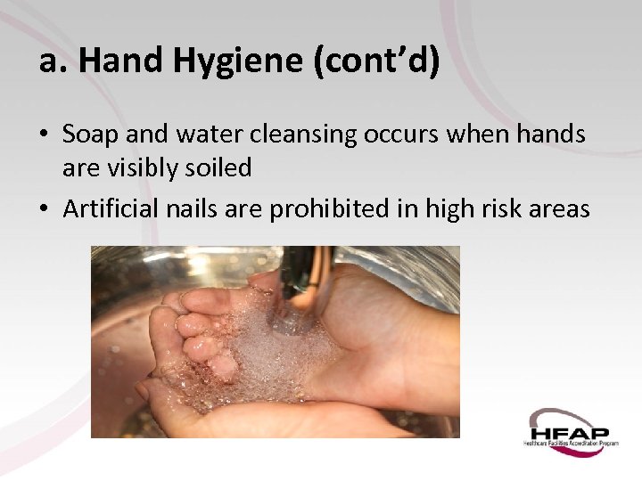a. Hand Hygiene (cont’d) • Soap and water cleansing occurs when hands are visibly