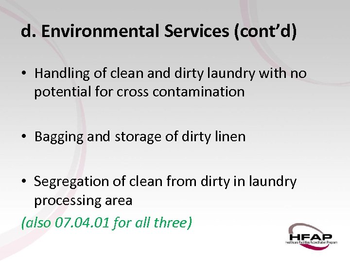 d. Environmental Services (cont’d) • Handling of clean and dirty laundry with no potential