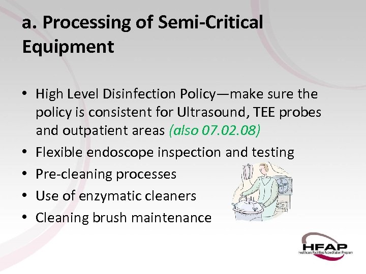 a. Processing of Semi-Critical Equipment • High Level Disinfection Policy—make sure the policy is
