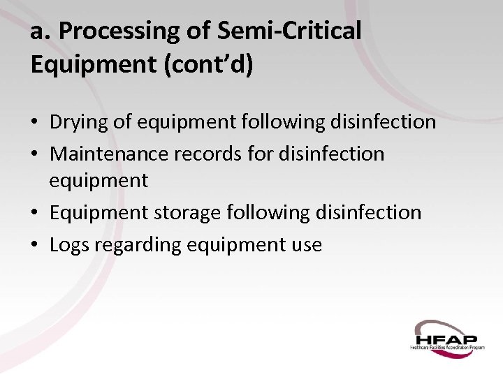 a. Processing of Semi-Critical Equipment (cont’d) • Drying of equipment following disinfection • Maintenance
