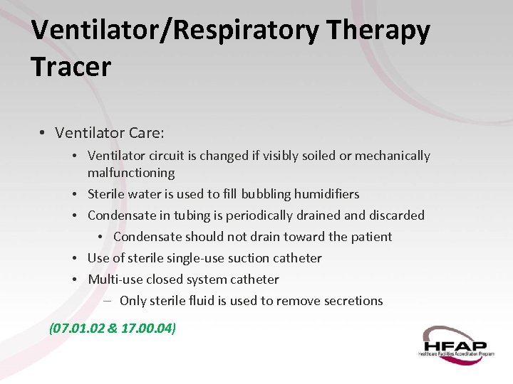 Ventilator/Respiratory Therapy Tracer • Ventilator Care: • Ventilator circuit is changed if visibly soiled