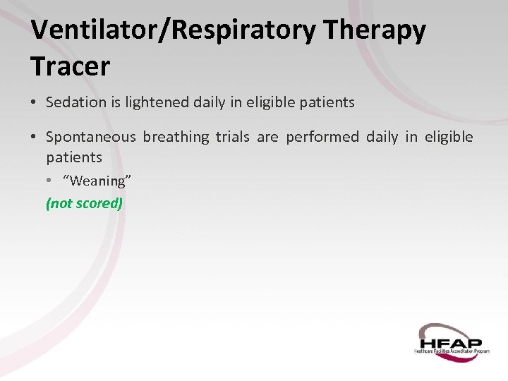 Ventilator/Respiratory Therapy Tracer • Sedation is lightened daily in eligible patients • Spontaneous breathing