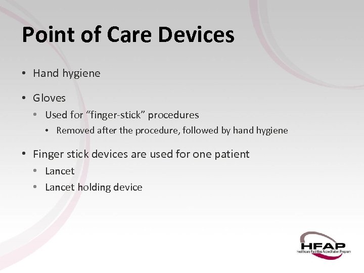 Point of Care Devices • Hand hygiene • Gloves • Used for “finger-stick” procedures