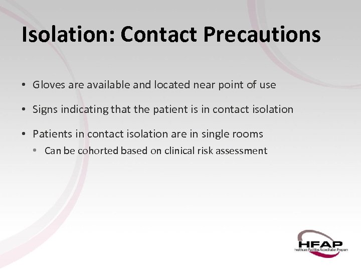 Isolation: Contact Precautions • Gloves are available and located near point of use •