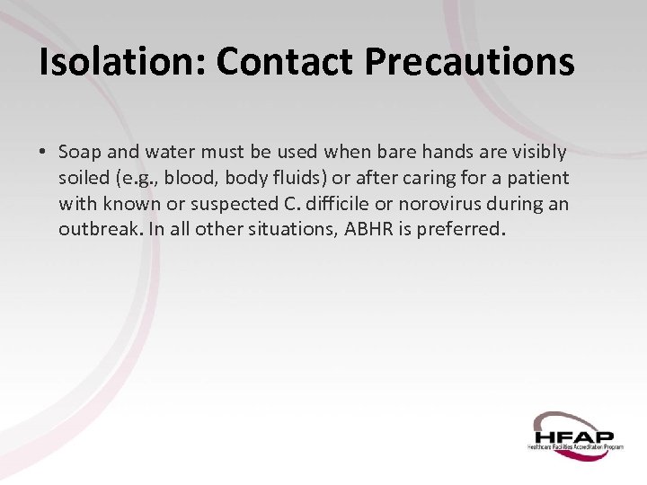 Isolation: Contact Precautions • Soap and water must be used when bare hands are