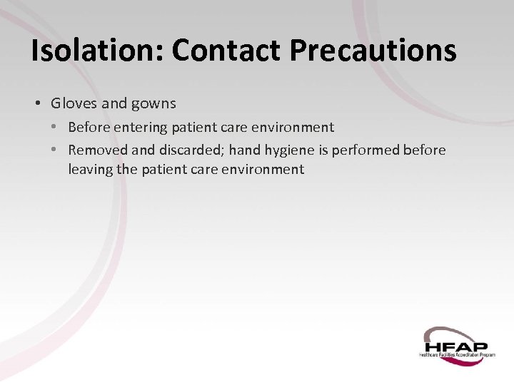 Isolation: Contact Precautions • Gloves and gowns • Before entering patient care environment •