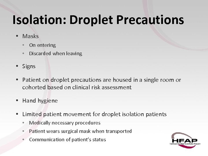 Isolation: Droplet Precautions • Masks • On entering • Discarded when leaving • Signs