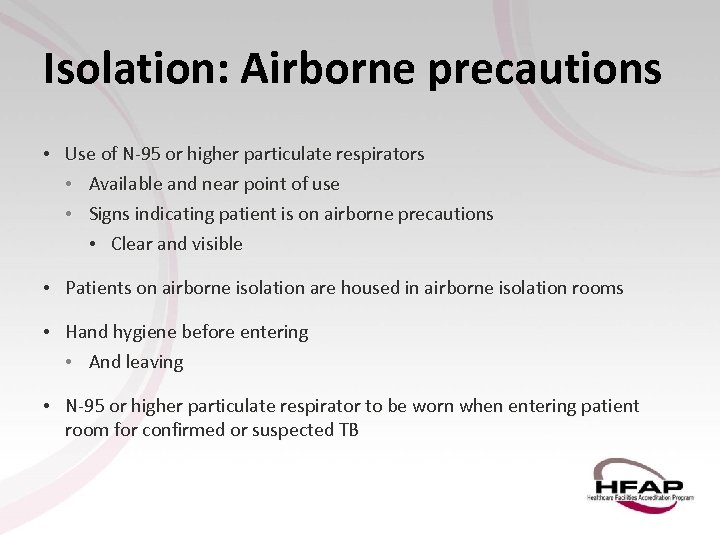 Isolation: Airborne precautions • Use of N-95 or higher particulate respirators • Available and
