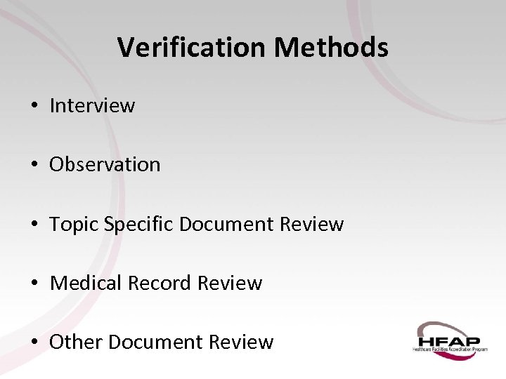 Verification Methods • Interview • Observation • Topic Specific Document Review • Medical Record