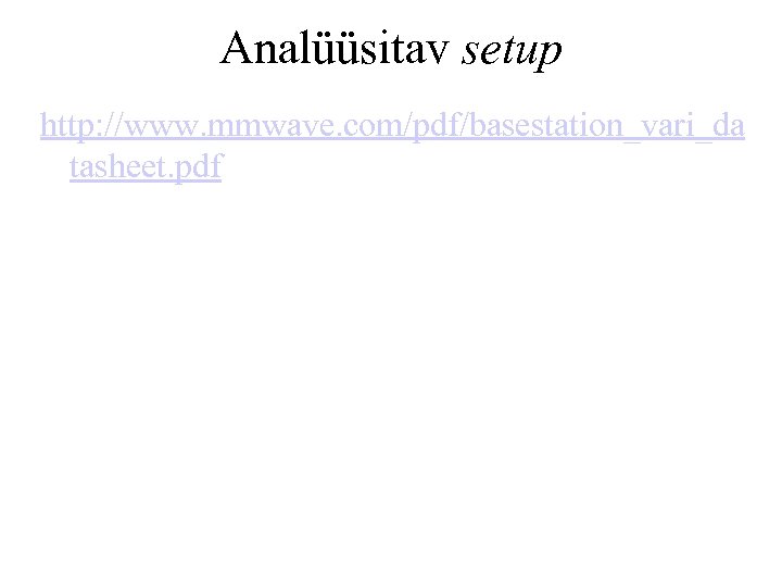 Analüüsitav setup http: //www. mmwave. com/pdf/basestation_vari_da tasheet. pdf 