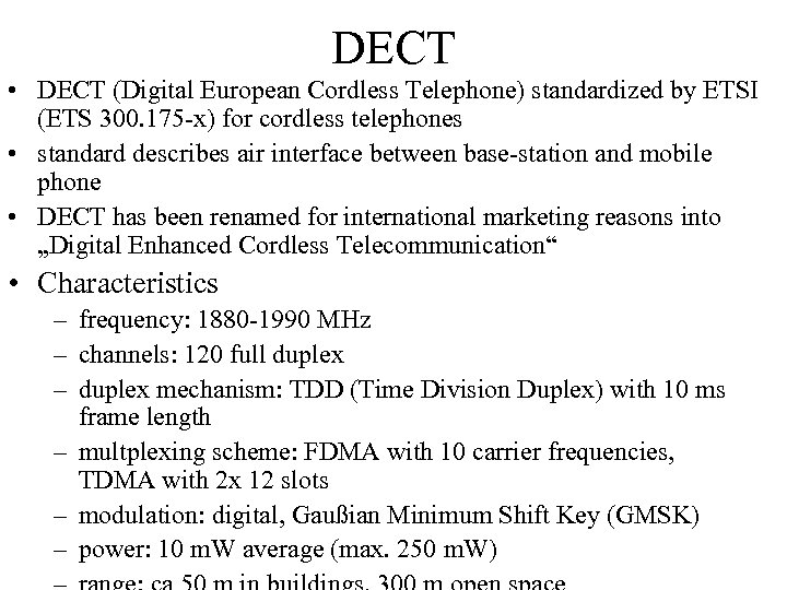 DECT • DECT (Digital European Cordless Telephone) standardized by ETSI (ETS 300. 175 -x)