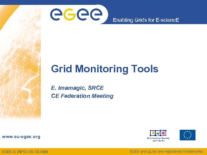 Enabling Grids for E-scienc. E Grid Monitoring Tools E. Imamagic, SRCE CE Federation Meeting